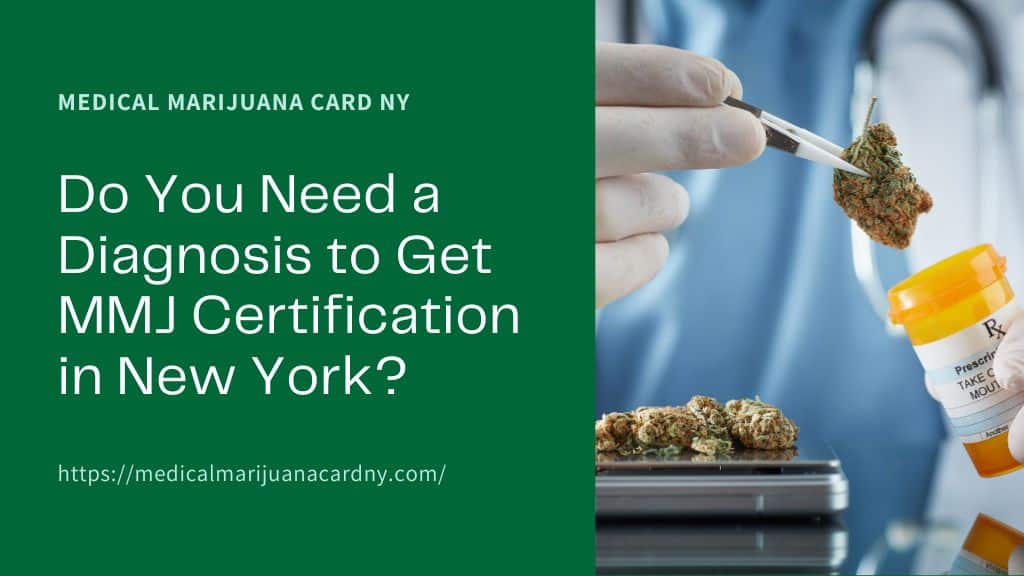 Do You Need a Diagnosis to Get MMJ Certification in New York?